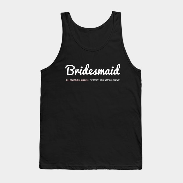 Bridesmaid - Full of Alcohol & Bad Ideas Tank Top by The Secret Life of Weddings